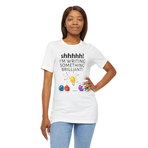 "Shhh! I'm writing something brilliant!" - T-shirt