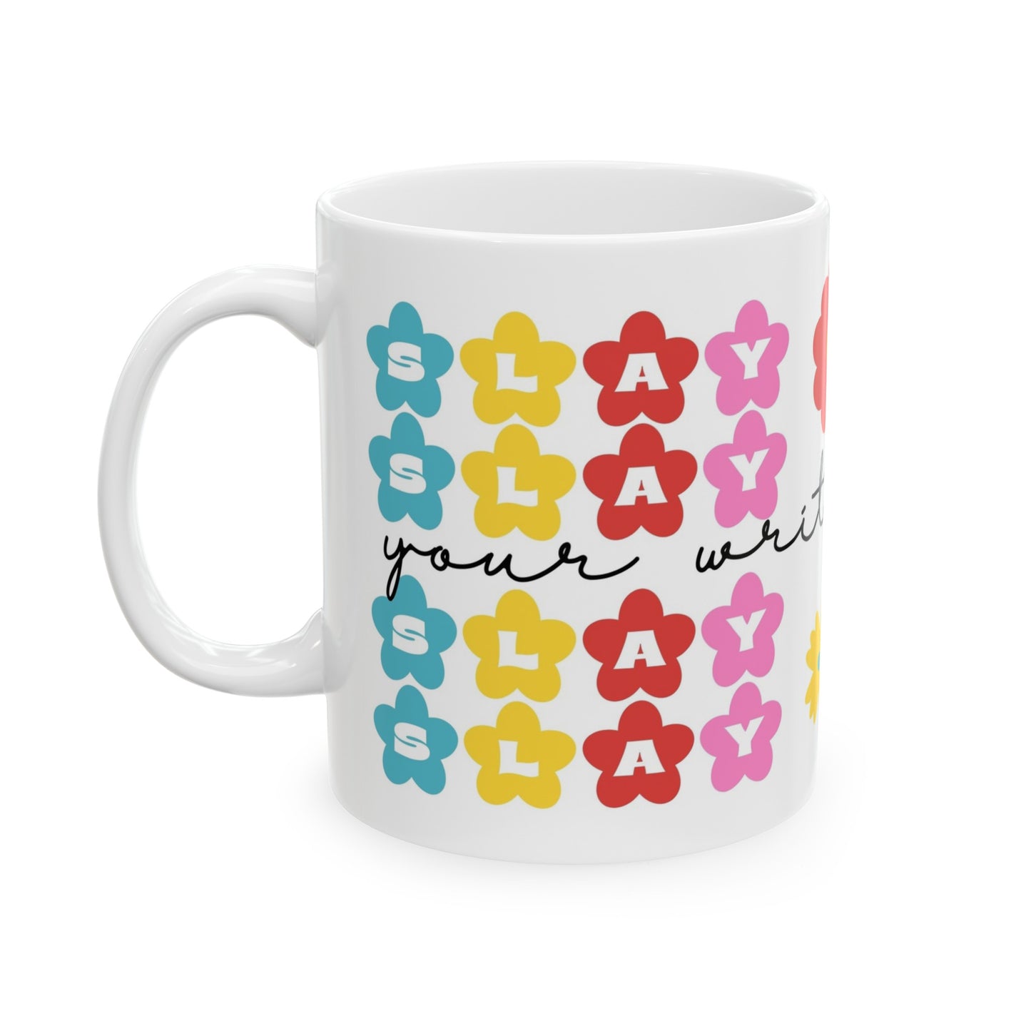 "Slay. Slay. Slay. Slay your writing day! - Mug - 11oz