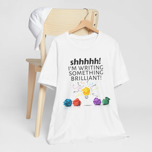 "Shhh! I'm writing something brilliant!" - T-shirt