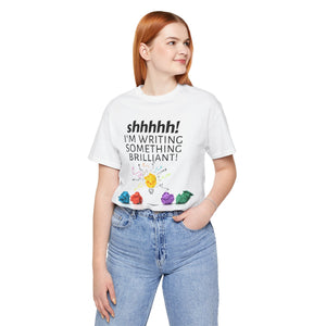 "Shhh! I'm writing something brilliant!" - T-shirt