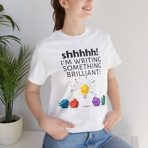 "Shhh! I'm writing something brilliant!" - T-shirt